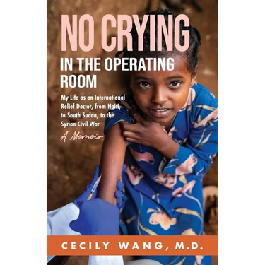 No Crying in the Operating Room: My Life as an International Relief Doctor, from Haiti, to South Sudan, to the Syrian Civil War A Memoir