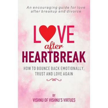 Love After Heartbreak: How to Bounce Back Emotionally, Trust and Love Again