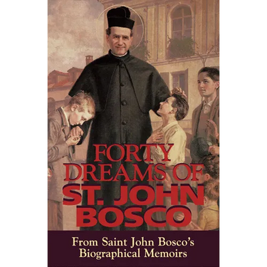 Forty Dreams of St. John Bosco: From St. John Bosco\'s Biographical Memoirs