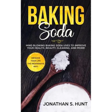 Baking Soda: Mind Blowing Baking Soda Uses to Improve Your Health, Beauty, Cleaning, and More!