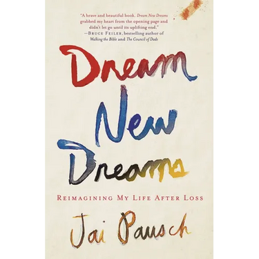 Dream New Dreams: Reimagining My Life After Loss