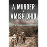 Murder in Amish Ohio: The Martyrdom of Paul Coblentz