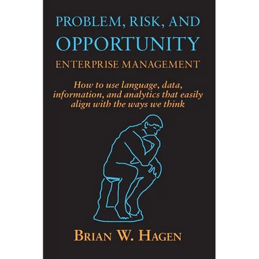 Problem, RIsk, and Opportunity Enterprise Management: How to use language, data, information, and analytics that easily align with the ways we think