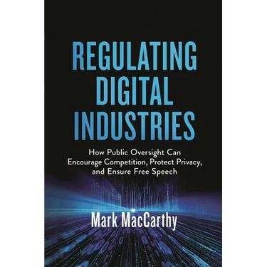 Regulating Digital Industries: How Public Oversight Can Encourage Competition, Protect Privacy, and Ensure Free Speech