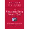 The Uncontrolling Love of God: An Open and Relational Account of Providence