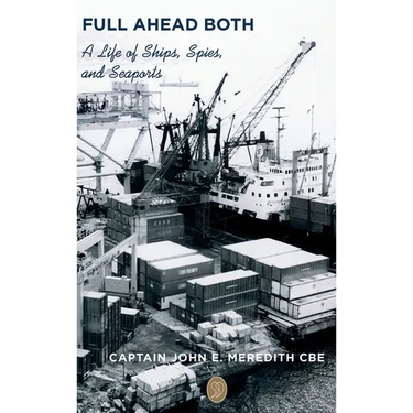 Full Ahead Both: A Life of Ships, Spies, and Seaports