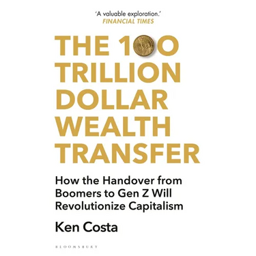 The 100 Trillion Dollar Wealth Transfer: How the Handover from Boomers to Gen Z Will Revolutionize Capitalism
