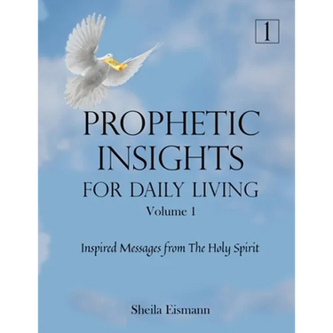 Prophetic Insights For Daily Living Volume 1: Inspired Messages From The Holy Spirit