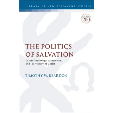 The Politics of Salvation: Lukan Soteriology, Atonement, and the Victory of Christ