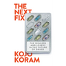 The Next Fix: The Winners and Losers in the Future of Drugs