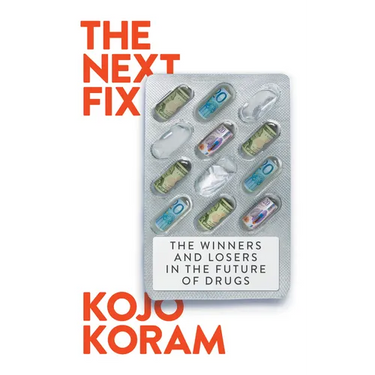 The Next Fix: The Winners and Losers in the Future of Drugs