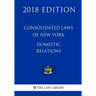 Consolidated Laws of New York - Domestic Relations (2018 Edition)