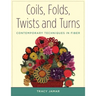 Coils, Folds, Twists, and Turns: Contemporary Techniques in Fiber