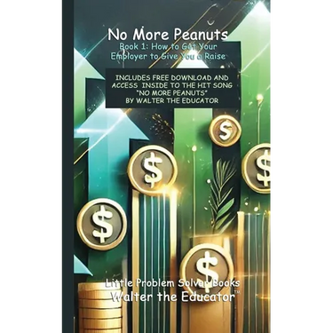No More Peanuts Book 1: How to Get Your Employer to Give You a Raise