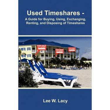 Used Timeshares: A Guide to Buying, Using, Exchanging, Renting, and Disposing of Timeshares
