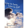 Live to Love, Love to Live: A Manual on Living and Loving