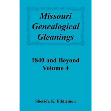 Missouri Genealogical Gleanings 1840 and Beyond, Volume 4