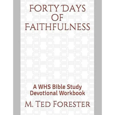 Forty Days of Faithfulness: A WHS Bible Study Devotional Workbook