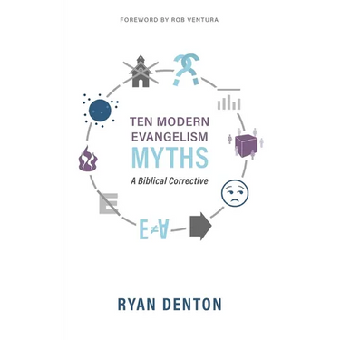 Ten Modern Evangelism Myths: A Biblical Corrective
