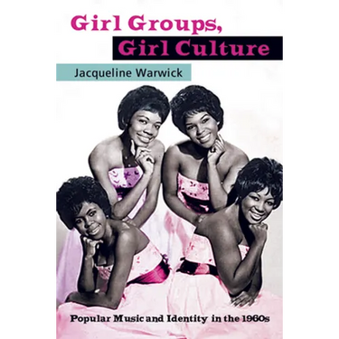 Girl Groups, Girl Culture: Popular Music and Identity in the 1960s