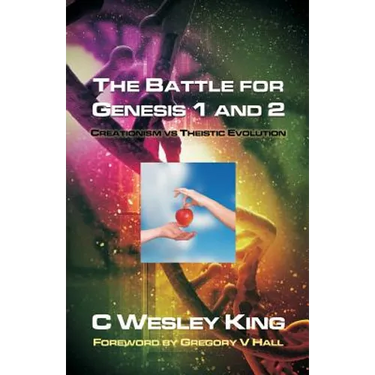 The Battle for Genesis 1 and 2: Creationism vs. Theistic Evolution