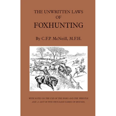 The Unwritten Laws of Foxhunting - With Notes on the Use of Horn and Whistle and a List of Five Thousand Names of Hounds (History of Hunting)