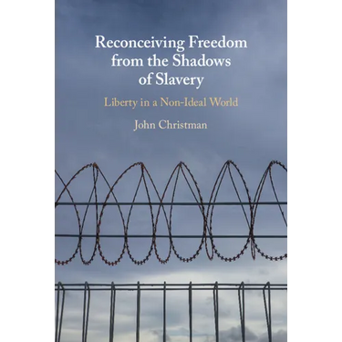 Reconceiving Freedom from the Shadows of Slavery