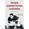 Make Something Happen: A True Story Where Destiny and Driven Purpose Unite