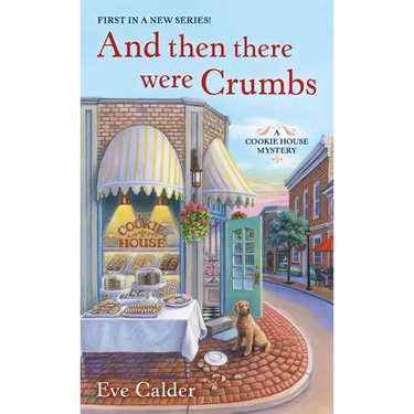 And Then There Were Crumbs: A Cookie House Mystery