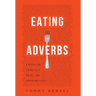 Eating Adverbs: A Recipe for Living Fully, Boldly, and Unapologetically