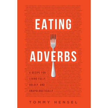 Eating Adverbs: A Recipe for Living Fully, Boldly, and Unapologetically