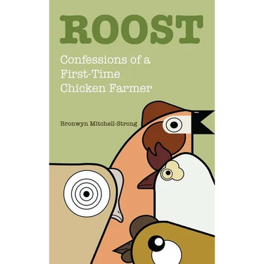 Roost: Confessions of a First-Time Chicken Farmer