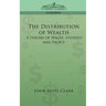 The Distribution of Wealth: A Theory of Wages, Interest and Profits