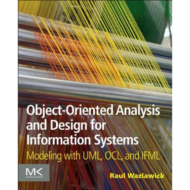 Object-Oriented Analysis and Design for Information Systems: Agile Modeling with Uml, Ocl, and Ifml