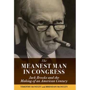 The Meanest Man in Congress: Jack Brooks and the Making of an American Century