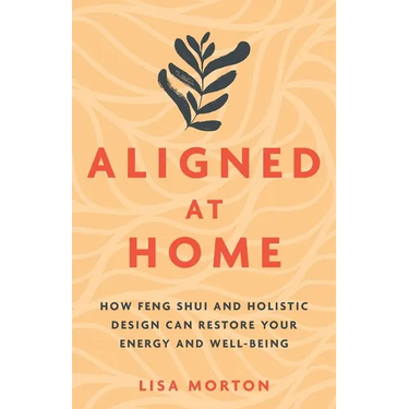 Aligned at Home: How Feng Shui and Holistic Design Can Restore Your Energy and Well-Being