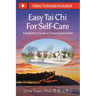 Easy Tai Chi for Self-Care - A Beginner's Guide to Preventative Health: Free Lifetime Video Tutorials: Qigong Warm-Up, 5 Tai Chi Postures & 15-Spot TC