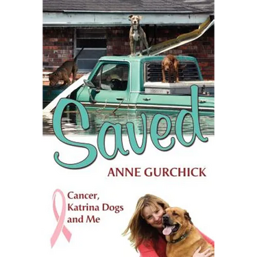 Saved: Cancer, Katrina Dogs and Me