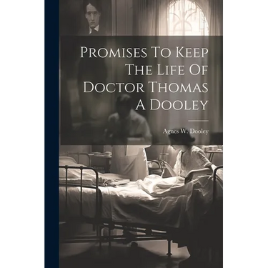 Promises To Keep The Life Of Doctor Thomas A Dooley