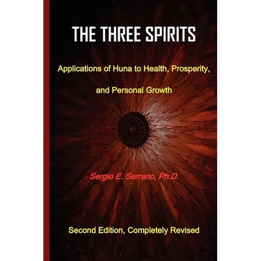 The Three Spirits: Applications of Huna to Health, Prosperity, and Personal Growth.