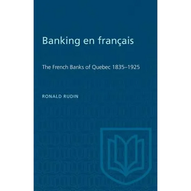 Banking en francais: The French Banks of Quebec 1835-1925