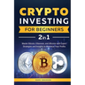 Crypto Investing for Beginners: Master Bitcoin, Ethereum, and Altcoins with Expert Strategies and Insights to Maximize Your Profits