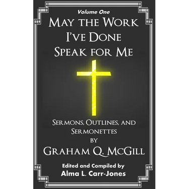 May the Work I've Done Speak for Me: Sermons, Outlines, and Sermonettes