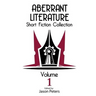 Aberrant Literature Short Fiction Collection Volume I