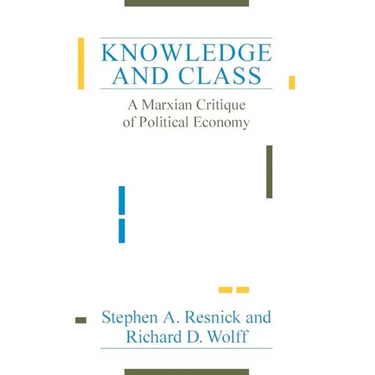 Knowledge and Class: A Marxian Critique of Political Economy