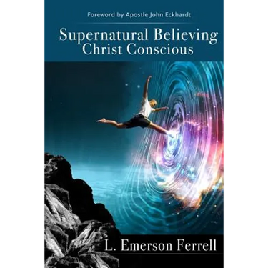 Supernatural Believing: Christ Conscious