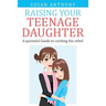 Raising Your Teenage Daughter: A Guide to Curbing the Rebel