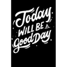 Today Will Be a Good Day: Notepads Office 110 pages (6 x 9)