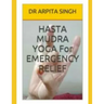 HASTA MUDRA YOGA For EMERGENCY RELIEF