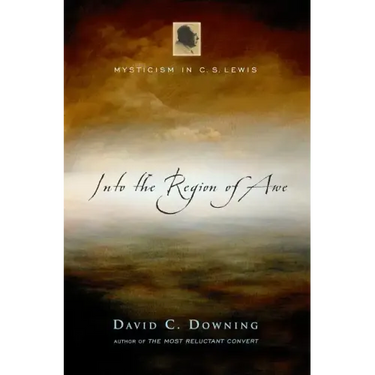 Into the Region of Awe: Mysticism in C. S. Lewis